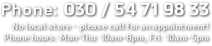 business hours only on appointment. please call 030 / 54719833